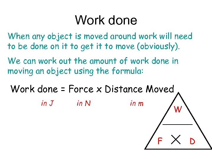 Work done When any object is moved around work will need to be done