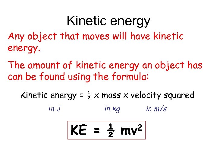 Kinetic energy Any object that moves will have kinetic energy. The amount of kinetic