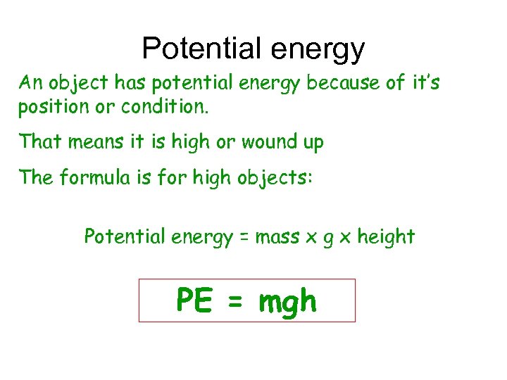 Potential energy An object has potential energy because of it’s position or condition. That