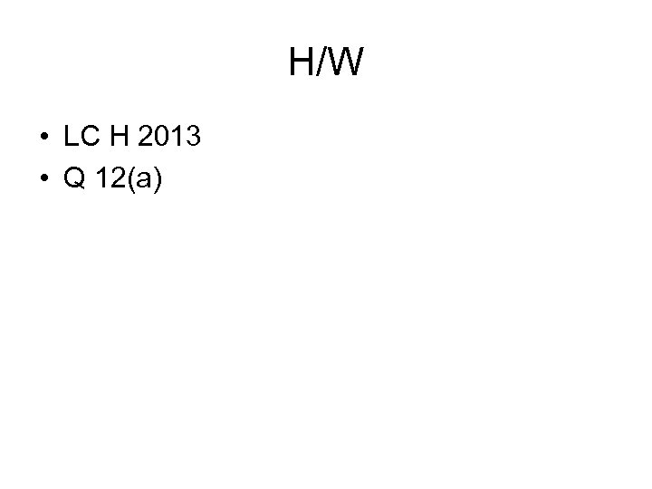 H/W • LC H 2013 • Q 12(a) 