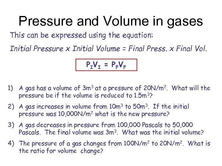 Pressure and Volume in gases This can be expressed using the equation: Initial Pressure