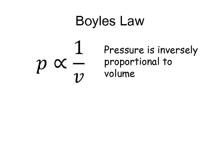 Boyles Law Pressure is inversely proportional to volume 