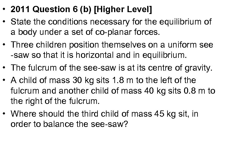  • 2011 Question 6 (b) [Higher Level] • State the conditions necessary for