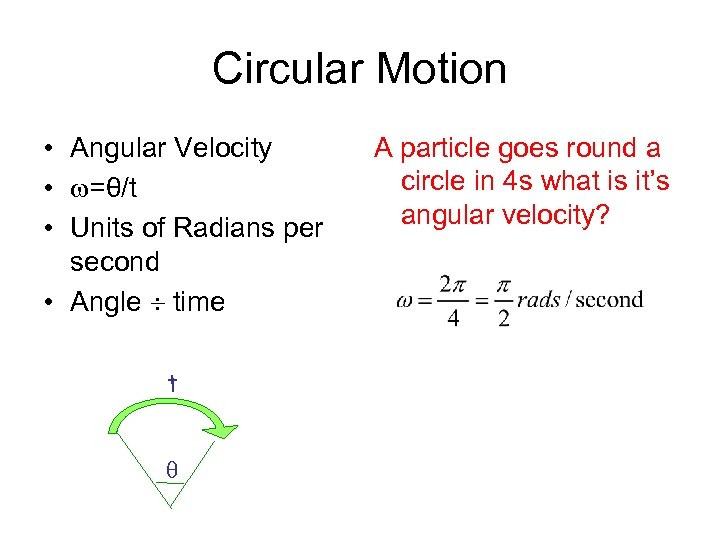 Circular Motion • Angular Velocity • =θ/t • Units of Radians per second •