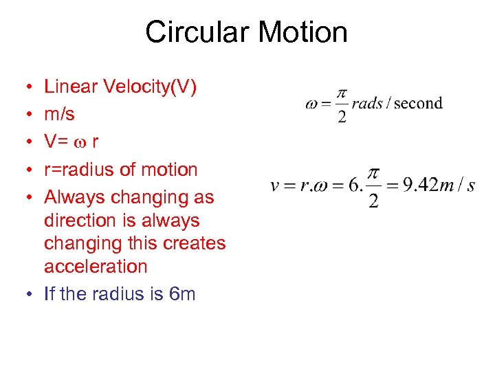 Circular Motion • • • Linear Velocity(V) m/s V= r r=radius of motion Always