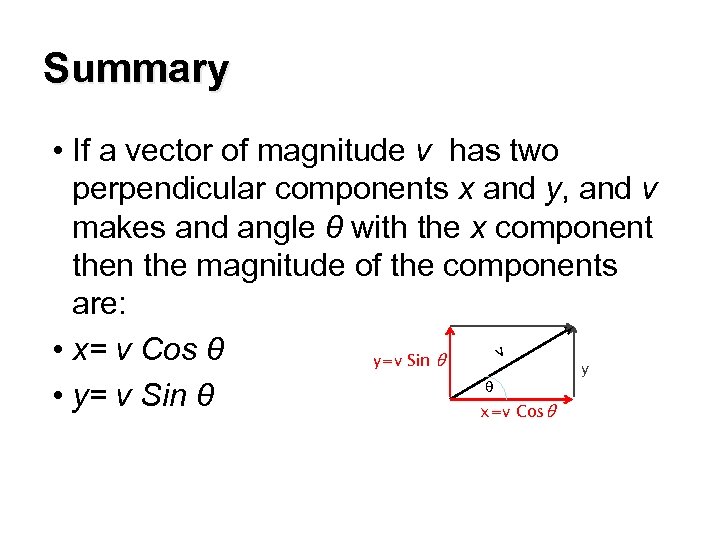 Summary • If a vector of magnitude v has two perpendicular components x and