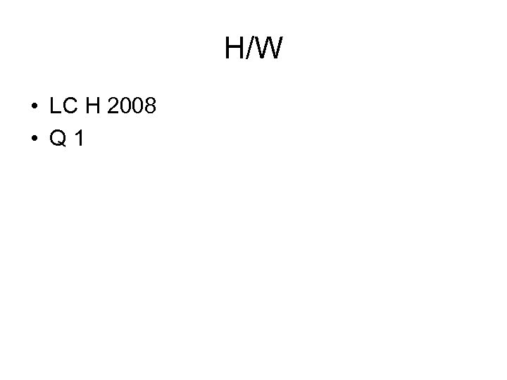 H/W • LC H 2008 • Q 1 