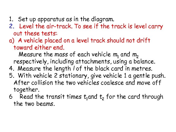 1. Set up apparatus as in the diagram. 2. Level the air-track. To see