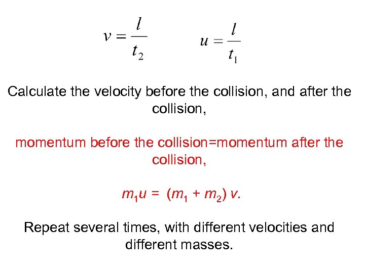 Calculate the velocity before the collision, and after the collision, momentum before the collision=momentum