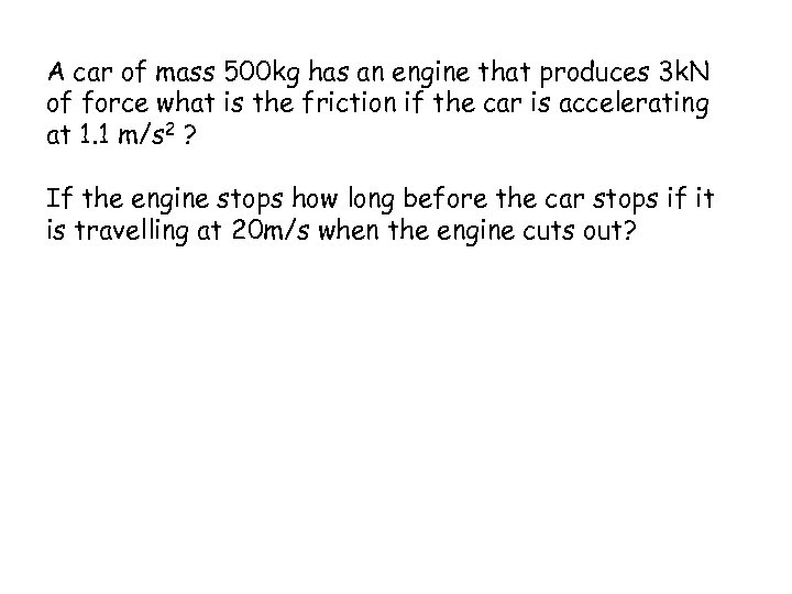 A car of mass 500 kg has an engine that produces 3 k. N