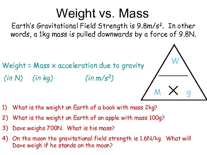 Weight vs. Mass Earth’s Gravitational Field Strength is 9. 8 m/s 2. In other