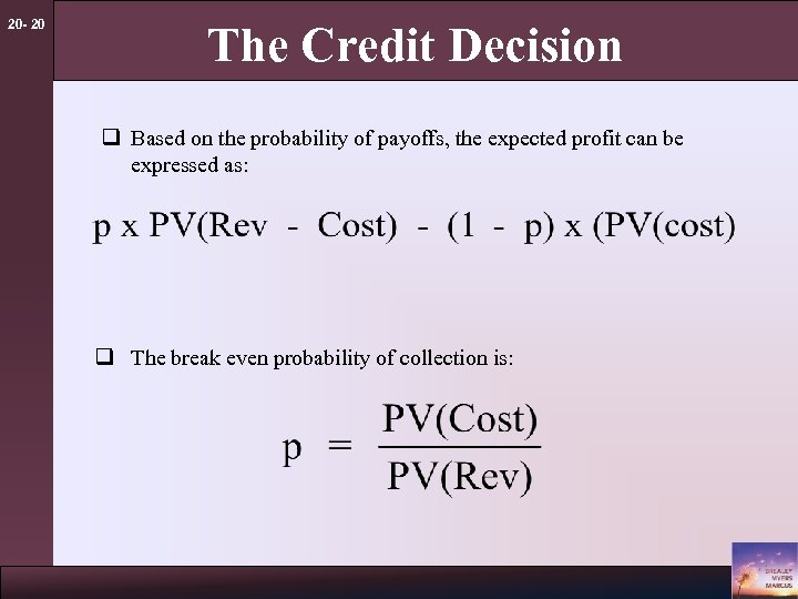 20 - 20 The Credit Decision q Based on the probability of payoffs, the