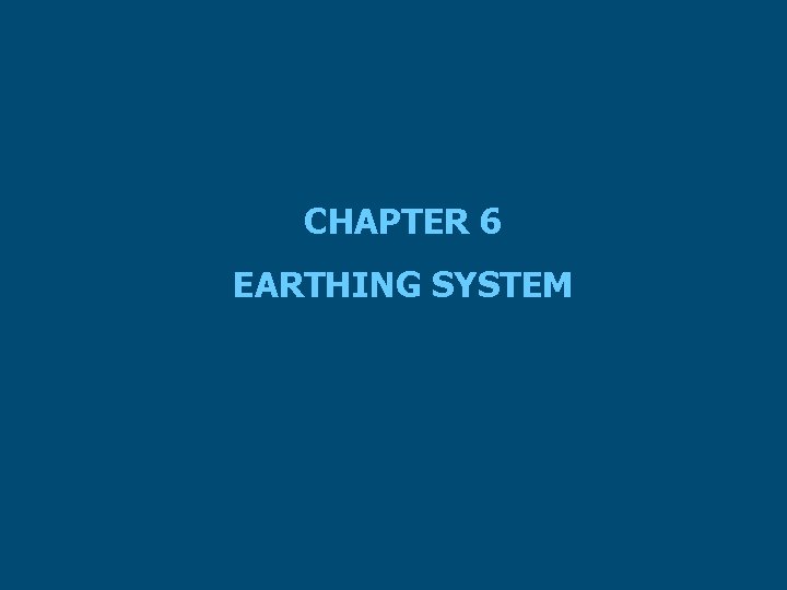 CHAPTER 6 EARTHING SYSTEM 