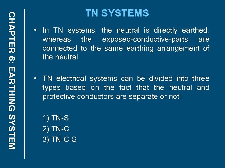 CHAPTER 6: EARTHING SYSTEM TN SYSTEMS • In TN systems, the neutral is directly