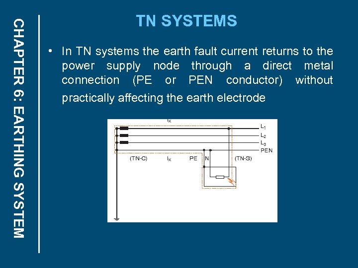 CHAPTER 6: EARTHING SYSTEM TN SYSTEMS • In TN systems the earth fault current