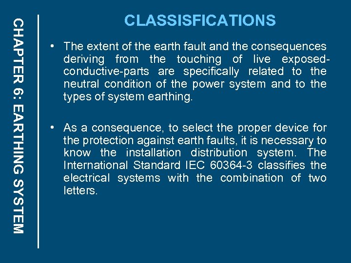 CHAPTER 6: EARTHING SYSTEM CLASSISFICATIONS • The extent of the earth fault and the