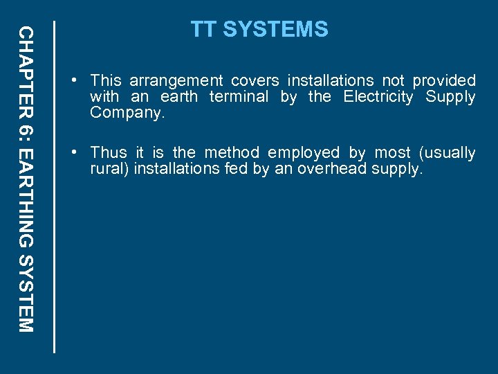 CHAPTER 6: EARTHING SYSTEM TT SYSTEMS • This arrangement covers installations not provided with