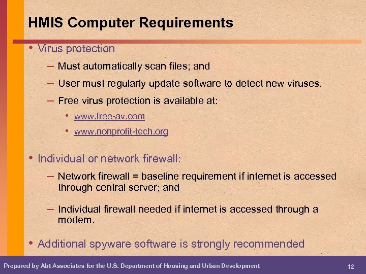 HMIS Computer Requirements • Virus protection – Must automatically scan files; and – User