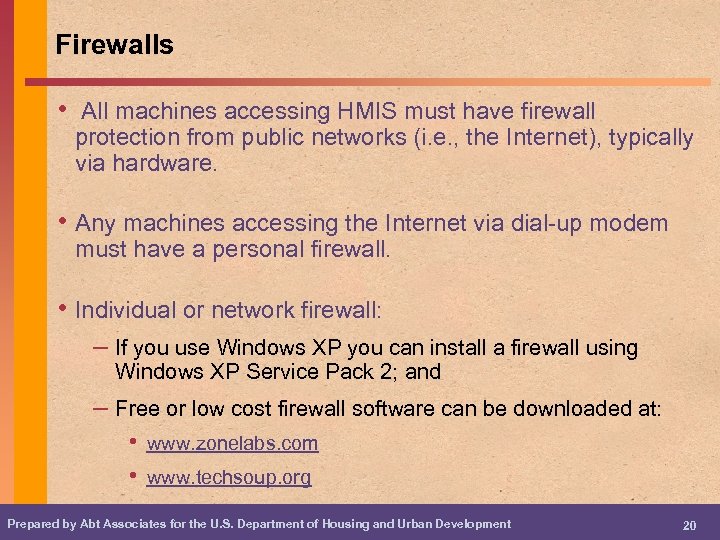 Firewalls • All machines accessing HMIS must have firewall protection from public networks (i.