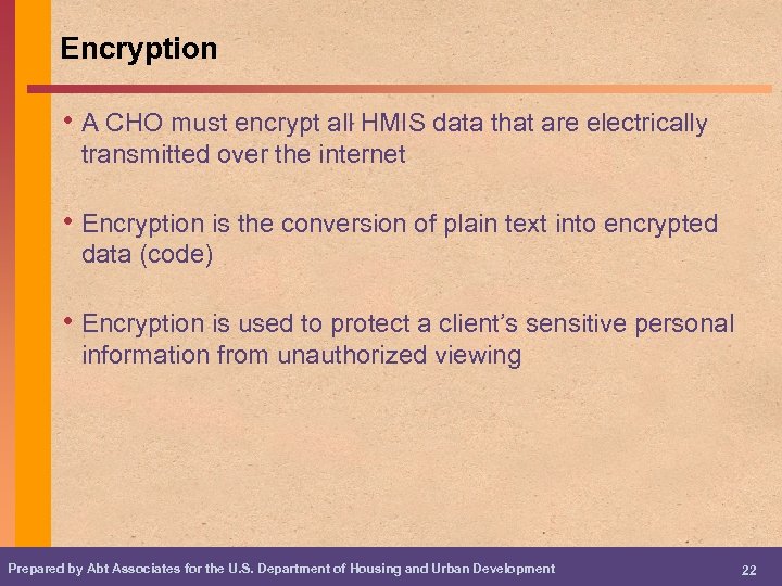 Encryption • A CHO must encrypt all HMIS data that are electrically transmitted over