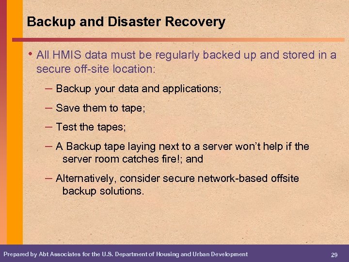 Backup and Disaster Recovery • All HMIS data must be regularly backed up and