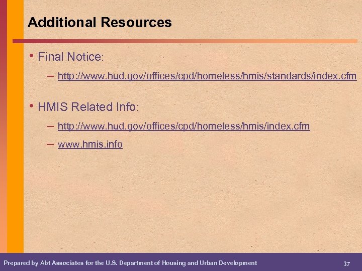 Additional Resources • Final Notice: – http: //www. hud. gov/offices/cpd/homeless/hmis/standards/index. cfm • HMIS Related