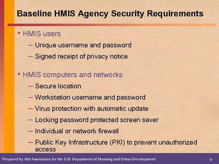 Baseline HMIS Agency Security Requirements • HMIS users – Unique username and password –