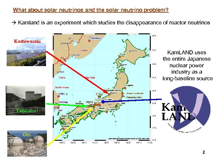 What about solar neutrinos and the solar neutrino problem? Kamland is an experiment which