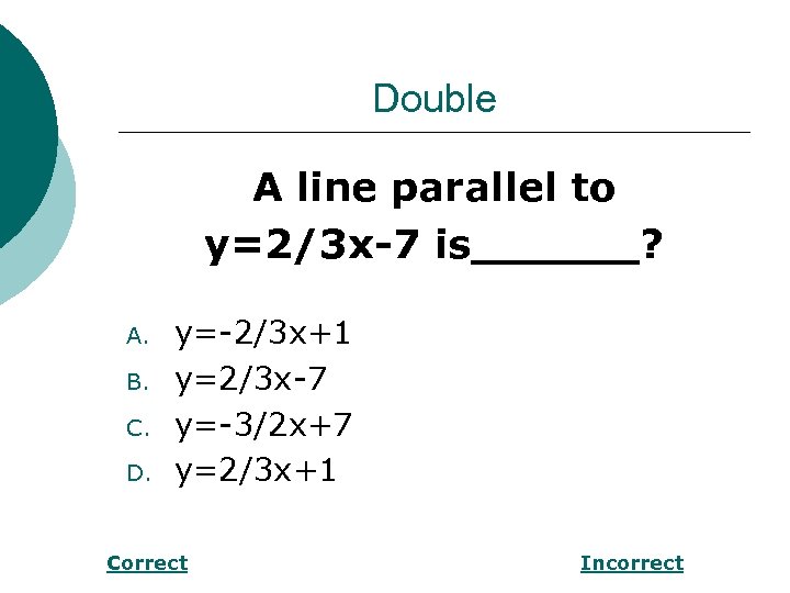 Double A line parallel to y=2/3 x-7 is______? A. B. C. D. y=-2/3 x+1