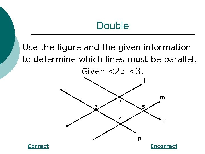 Double Use the figure and the given information to determine which lines must be