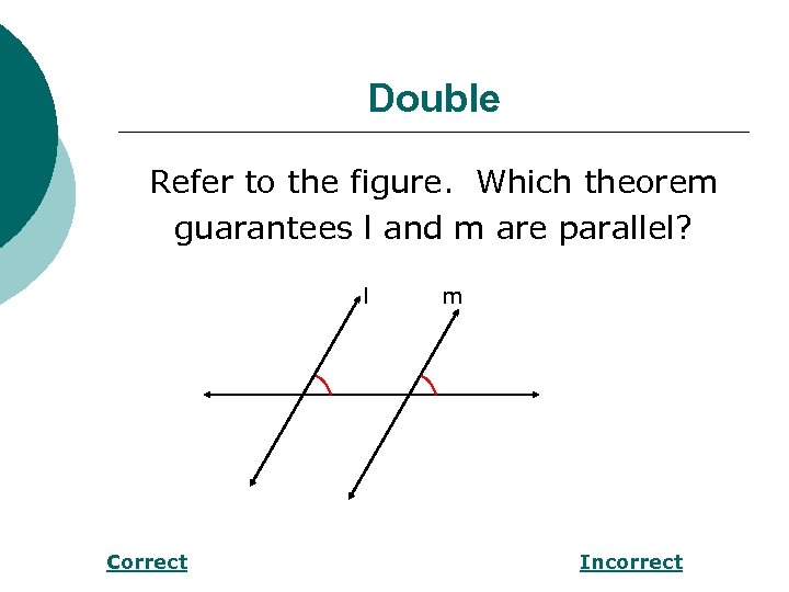Double Refer to the figure. Which theorem guarantees l and m are parallel? l