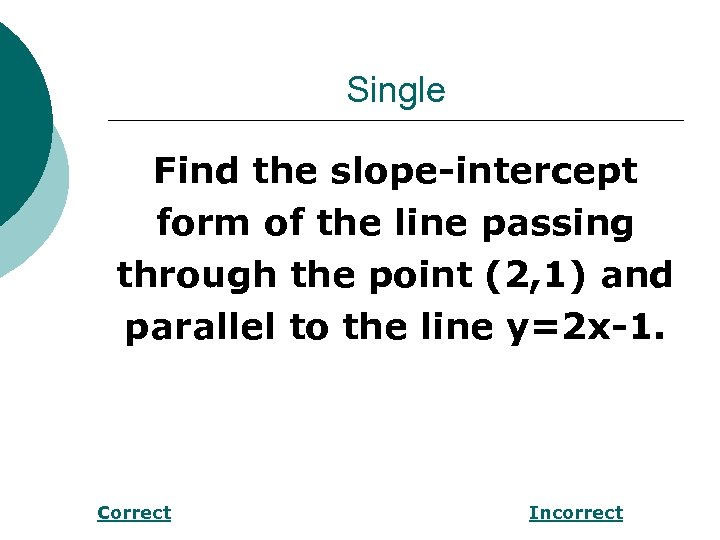 Single Find the slope-intercept form of the line passing through the point (2, 1)