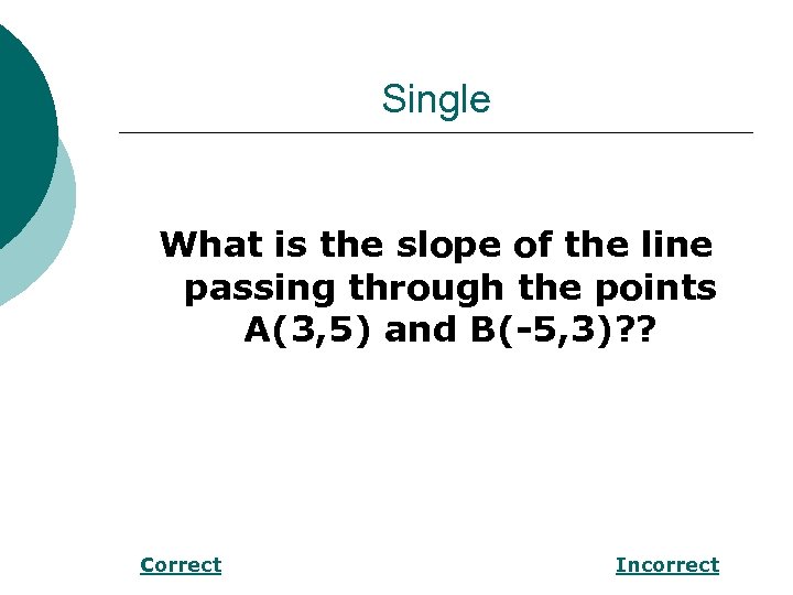 Single What is the slope of the line passing through the points A(3, 5)