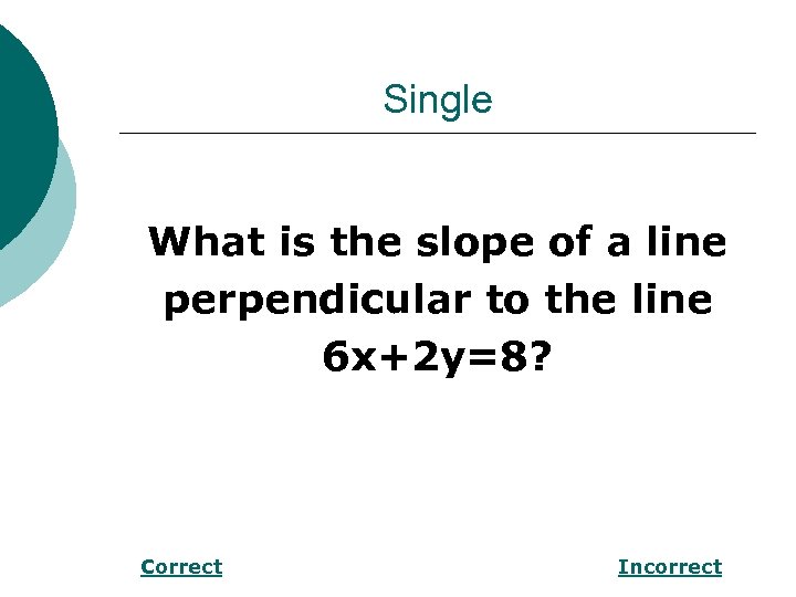 Single What is the slope of a line perpendicular to the line 6 x+2
