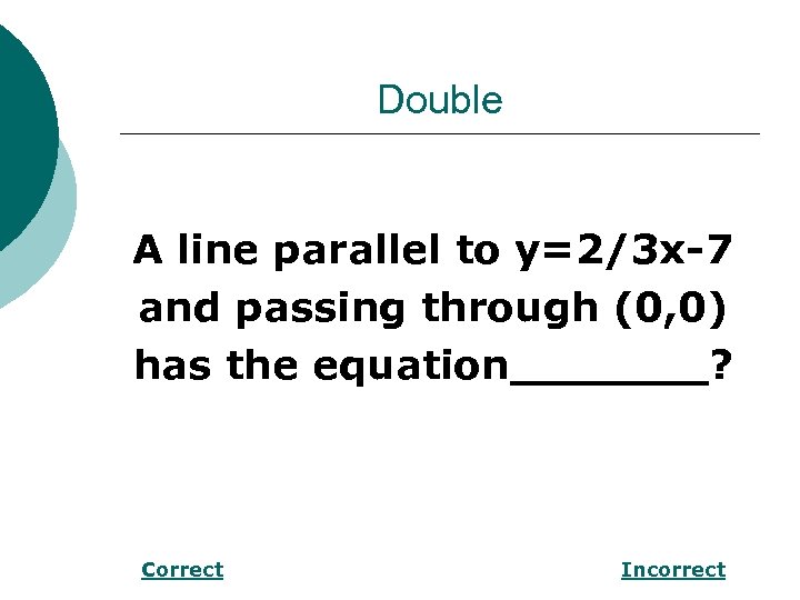 Double A line parallel to y=2/3 x-7 and passing through (0, 0) has the