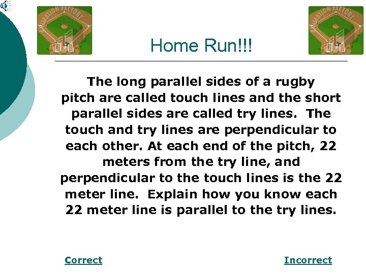 Home Run!!! The long parallel sides of a rugby pitch are called touch lines
