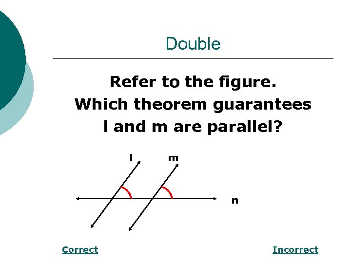 Double Refer to the figure. Which theorem guarantees l and m are parallel? l