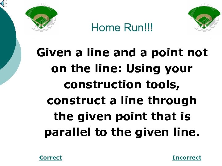 Home Run!!! Given a line and a point not on the line: Using your