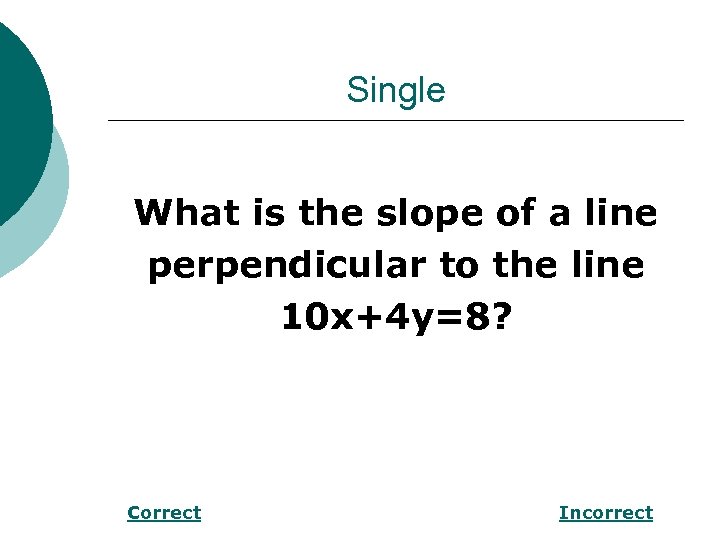 Single What is the slope of a line perpendicular to the line 10 x+4