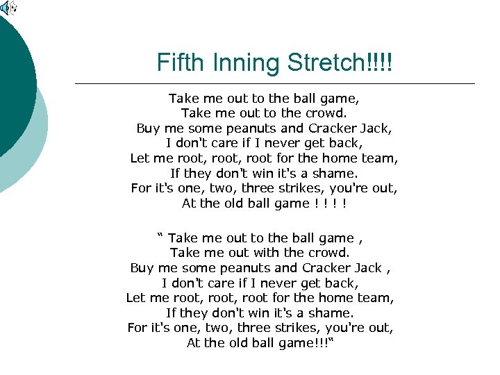 Fifth Inning Stretch!!!! Take me out to the ball game, Take me out to