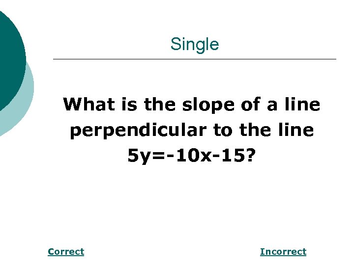 Single What is the slope of a line perpendicular to the line 5 y=-10