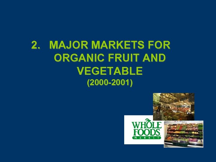 2. MAJOR MARKETS FOR ORGANIC FRUIT AND VEGETABLE (2000 -2001) 