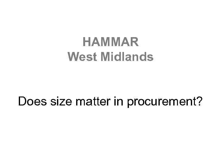 HAMMAR West Midlands Does size matter in procurement? 