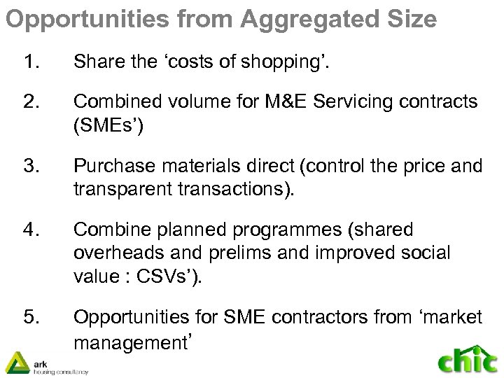 Opportunities from Aggregated Size 1. Share the ‘costs of shopping’. 2. Combined volume for