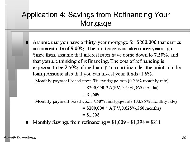 Application 4: Savings from Refinancing Your Mortgage Assume that you have a thirty-year mortgage