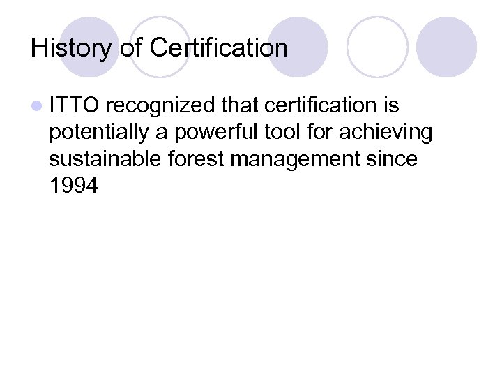 History of Certification l ITTO recognized that certification is potentially a powerful tool for