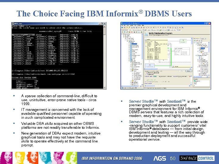 The Choice Facing IBM Informix® DBMS Users § A sparse collection of command-line, difficult