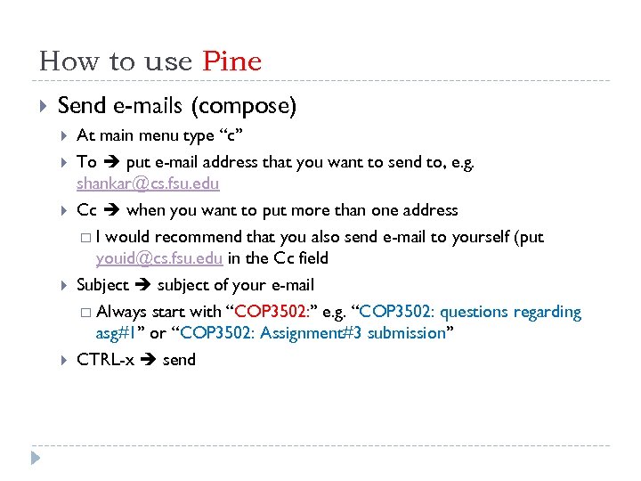 How to use Pine Send e-mails (compose) At main menu type “c” To put