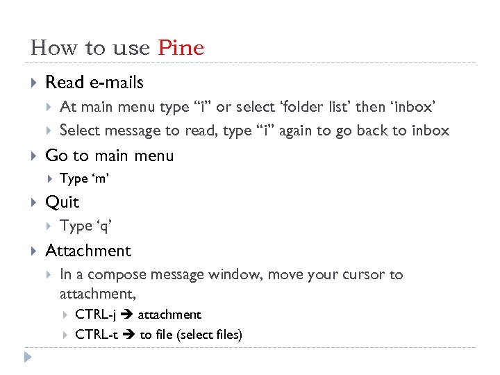 How to use Pine Read e-mails Go to main menu Type ‘m’ Quit At