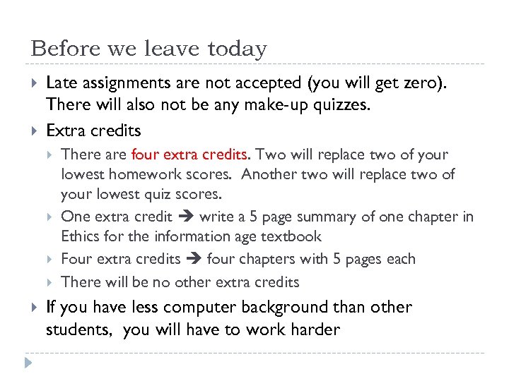 Before we leave today Late assignments are not accepted (you will get zero). There